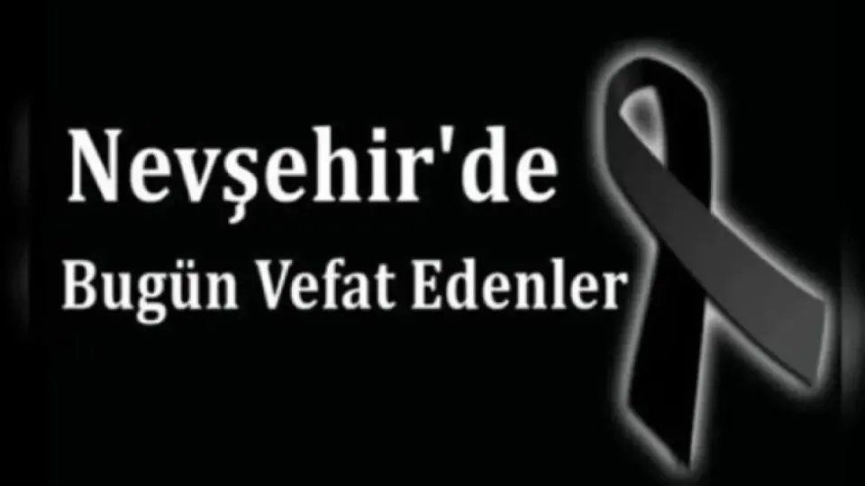 Nevşehir'de Bugün Vefat Edenler: Cenaze Programları Belli Oldu görseli