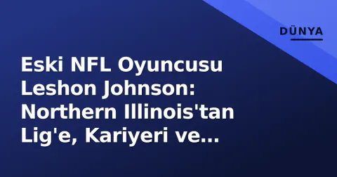 Eski NFL Oyuncusu Leshon Johnson: Northern Illinois'tan Lig'e, Kariyeri ve Bugünkü Durumu Eski NFL Oyuncusu Leshon Johnson: Northern Illinois'tan Lig'e, Kariyeri ve Bugünkü Durumu