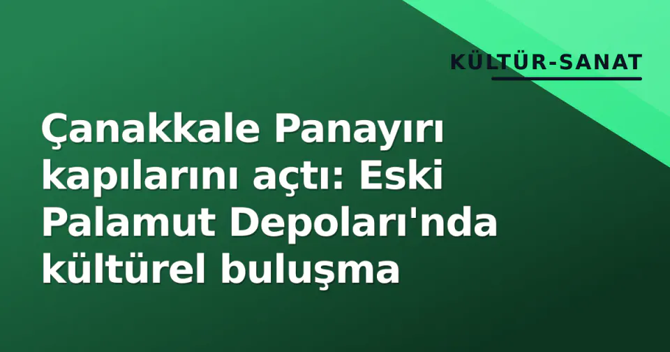Çanakkale Panayırı kapılarını açtı: Eski Palamut Depoları'nda kültürel buluşma görseli