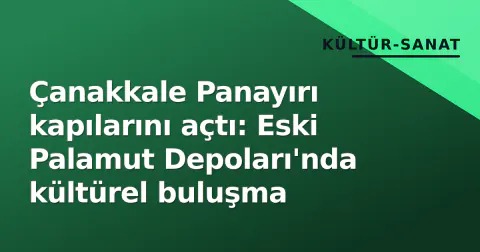 Çanakkale Panayırı kapılarını açtı: Eski Palamut Depoları'nda kültürel buluşma