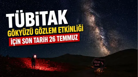 TÜBİTAK Gökyüzü Gözlem Etkinliği Başvuruları Uzatıldı: Son Gün 26 Temmuz