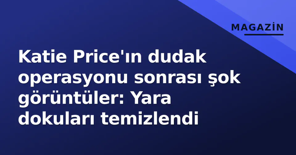 Katie Price'ın dudak operasyonu sonrası şok görüntüler: Yara dokuları temizlendi görseli