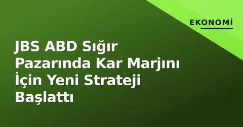 JBS ABD Sığır Pazarında Kar Marjını İçin Yeni Strateji Başlattı