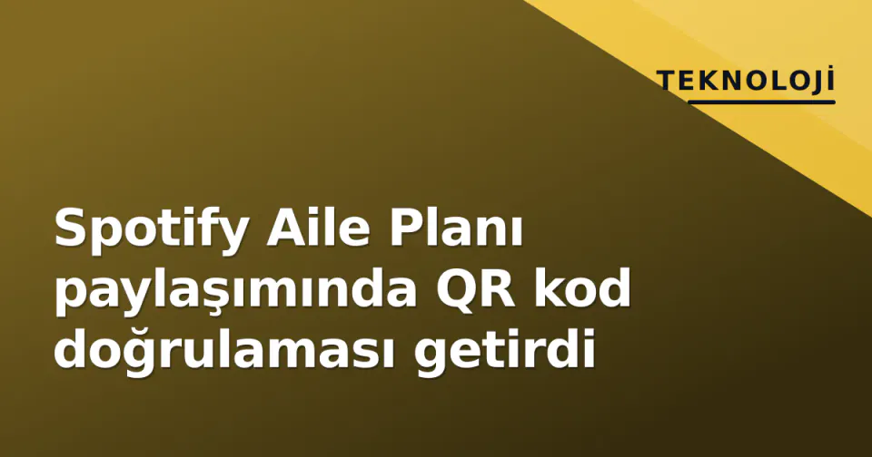 Spotify Aile Planı paylaşımında QR kod doğrulaması getirdi görseli