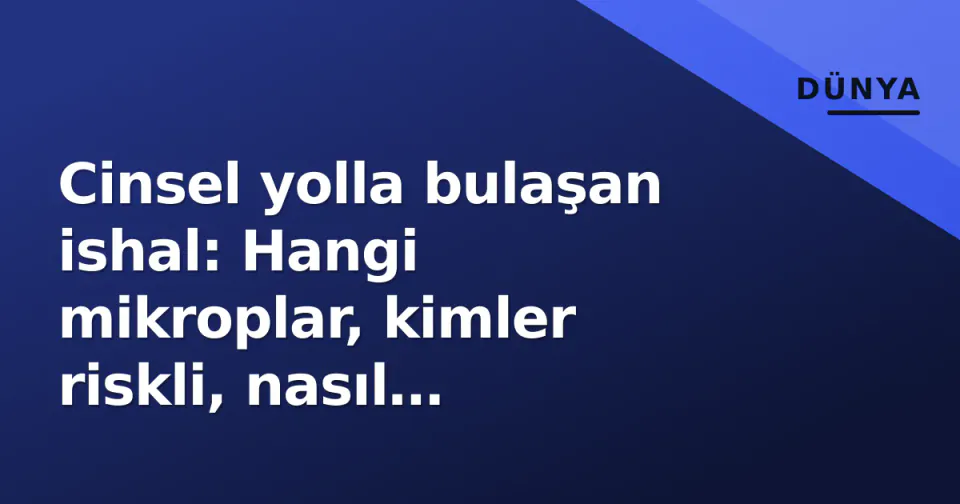 Cinsel yolla bulaşan ishal: Hangi mikroplar, kimler riskli, nasıl korunulur? görseli