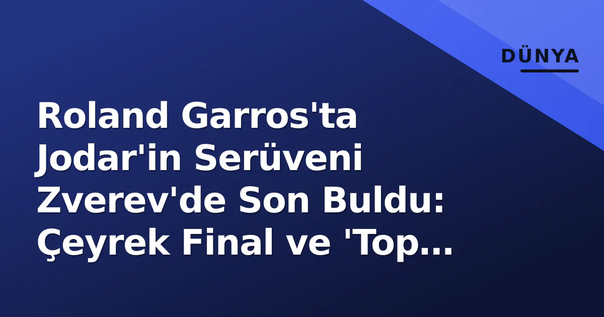 Roland Garros'ta Jodar'in Serüveni Zverev'de Son Buldu: Çeyrek Final ve 'Top Çocuğu' Tartışması Roland Garros'ta Jodar'in Serüveni Zverev'de Son Buldu: Çeyrek Final ve 'Top Çocuğu' Tartışması