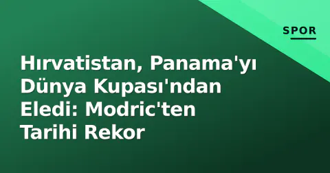 Hırvatistan, Panama'yı Dünya Kupası'ndan Eledi: Modric'ten Tarihi Rekor