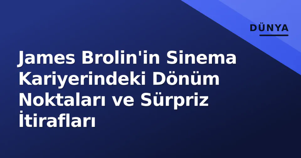 James Brolin'in Sinema Kariyerindeki Dönüm Noktaları ve Sürpriz İtirafları görseli
