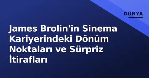 James Brolin'in Sinema Kariyerindeki Dönüm Noktaları ve Sürpriz İtirafları