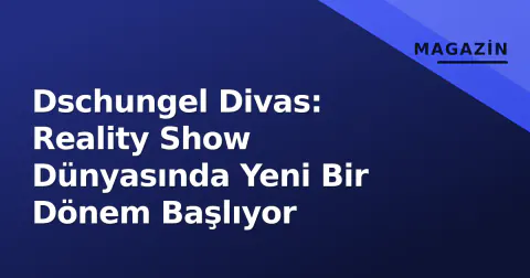 Dschungel Divas: Reality Show Dünyasında Yeni Bir Dönem Başlıyor