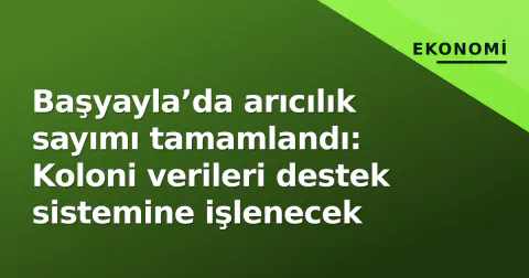 Başyayla’da arıcılık sayımı tamamlandı: Koloni verileri destek sistemine işlenecek