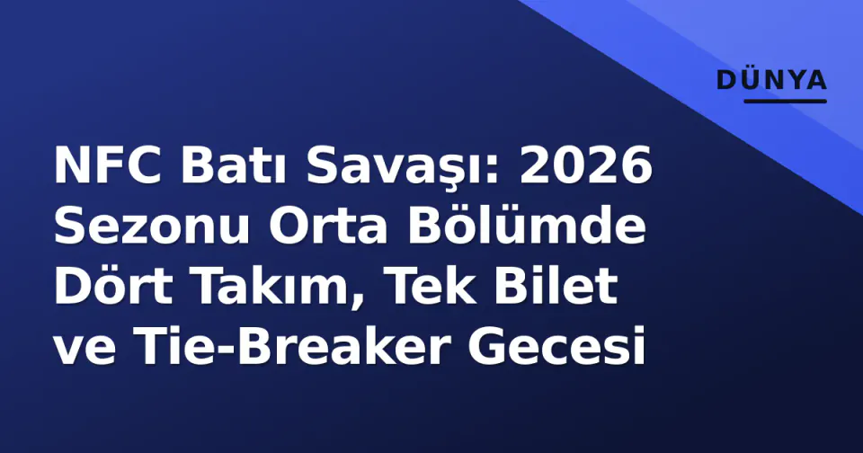 NFC Batı Savaşı: 2026 Sezonu Orta Bölümde Dört Takım, Tek Bilet ve Tie-Breaker Gecesi görseli