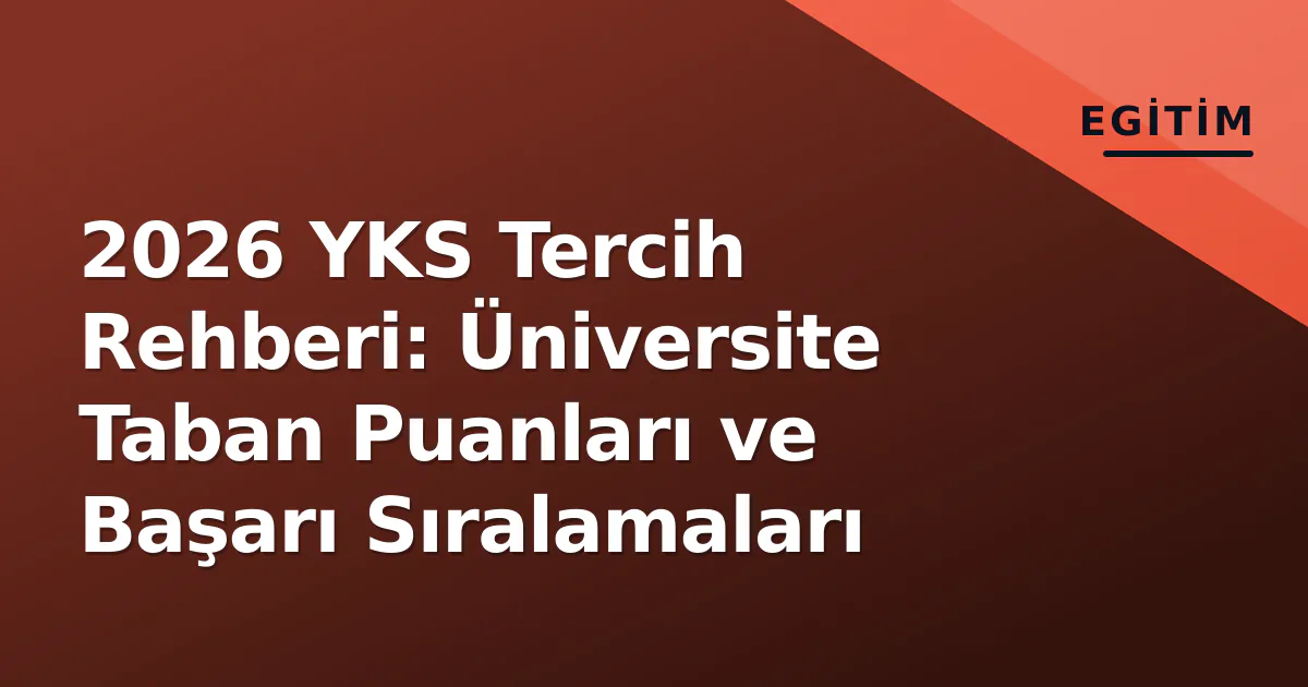 2026 YKS Tercih Rehberi: Üniversite Taban Puanları ve Başarı Sıralamaları 2026 YKS Tercih Rehberi: Üniversite Taban Puanları ve Başarı Sıralamaları