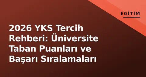 2026 YKS Tercih Rehberi: Üniversite Taban Puanları ve Başarı Sıralamaları