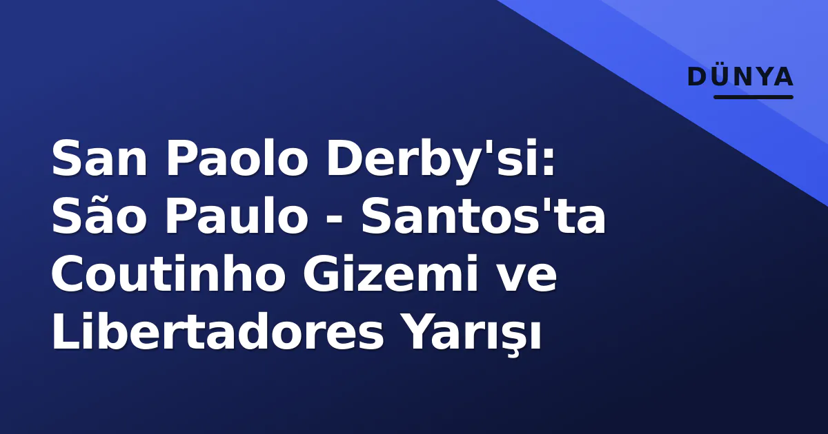 San Paolo Derby'si: São Paulo - Santos'ta Coutinho Gizemi ve Libertadores Yarışı San Paolo Derby'si: São Paulo - Santos'ta Coutinho Gizemi ve Libertadores Yarışı
