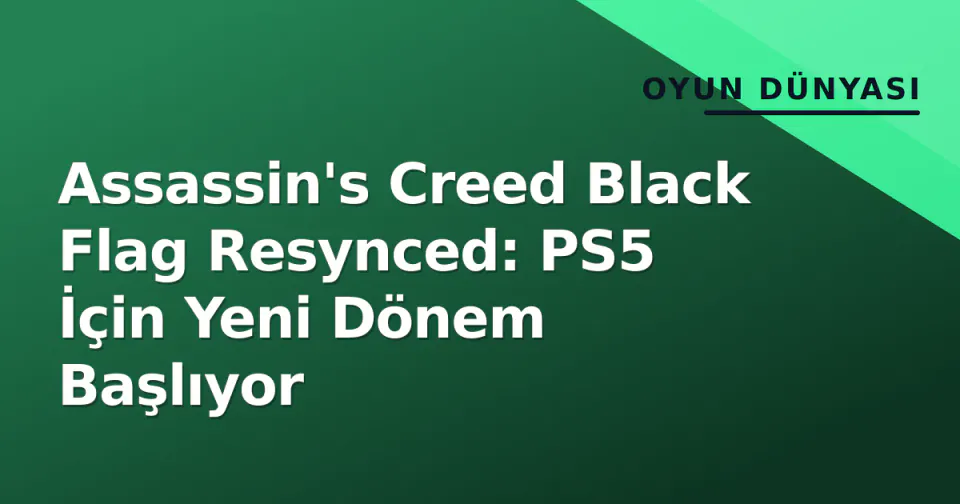 Assassin's Creed Black Flag Resynced: PS5 İçin Yeni Dönem Başlıyor görseli