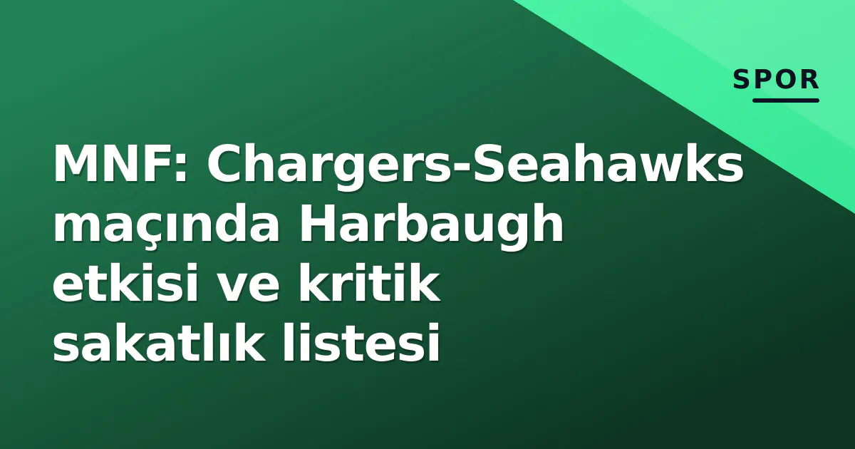 MNF: Chargers-Seahawks maçında Harbaugh etkisi ve kritik sakatlık listesi MNF: Chargers-Seahawks maçında Harbaugh etkisi ve kritik sakatlık listesi
