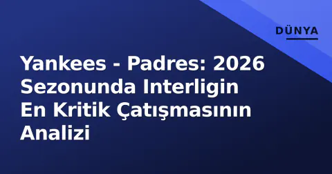 Yankees - Padres: 2026 Sezonunda Interligin En Kritik Çatışmasının Analizi