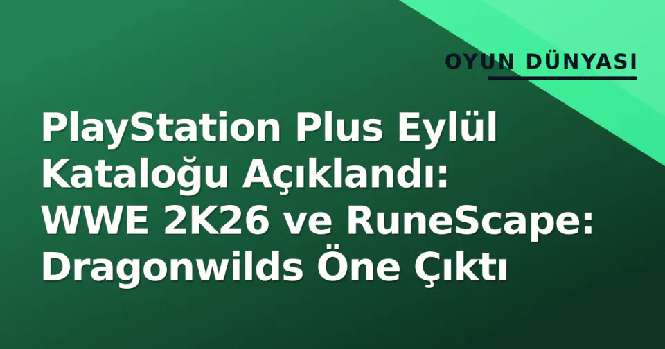 PlayStation Plus Eylül Kataloğu Açıklandı: WWE 2K26 ve RuneScape: Dragonwilds Öne Çıktı görseli
