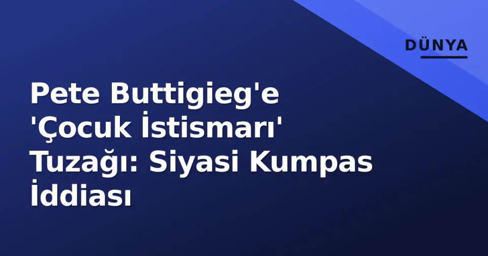 Pete Buttigieg'e 'Çocuk İstismarı' Tuzağı: Siyasi Kumpas İddiası görseli