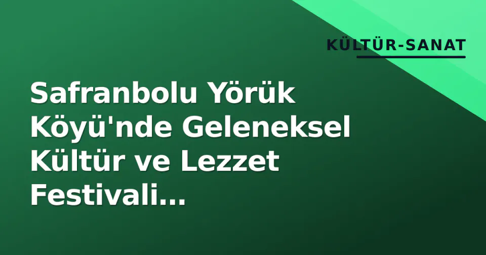 Safranbolu Yörük Köyü'nde Geleneksel Kültür ve Lezzet Festivali Ziyaretçilerini Ağırlıyor görseli