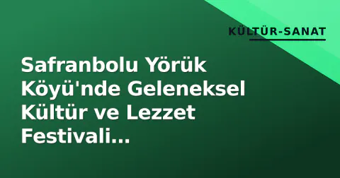 Safranbolu Yörük Köyü'nde Geleneksel Kültür ve Lezzet Festivali Ziyaretçilerini Ağırlıyor
