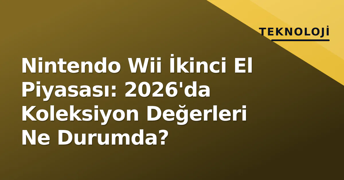 Nintendo Wii İkinci El Piyasası: 2026'da Koleksiyon Değerleri Ne Durumda? Nintendo Wii İkinci El Piyasası: 2026'da Koleksiyon Değerleri Ne Durumda?