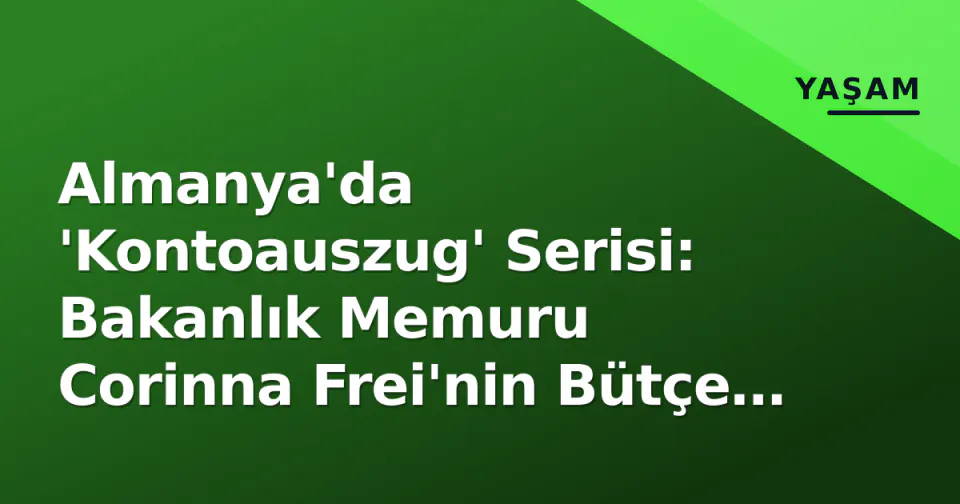 Almanya'da 'Kontoauszug' Serisi: Bakanlık Memuru Corinna Frei'nin Bütçe Sorumluluğu ve Maaş Detayları görseli