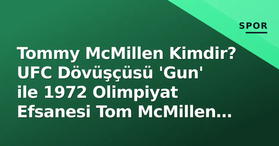 Tommy McMillen Kimdir? UFC Dövüşçüsü 'Gun' ile 1972 Olimpiyat Efsanesi Tom McMillen Arasındaki Farklar görseli