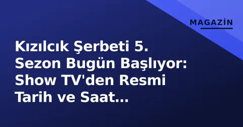 Kızılcık Şerbeti 5. Sezon Bugün Başlıyor: Show TV'den Resmi Tarih ve Saat Açıklandı