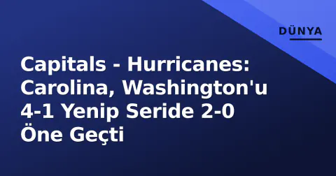 Capitals - Hurricanes: Carolina, Washington'u 4-1 Yenip Seride 2-0 Öne Geçti