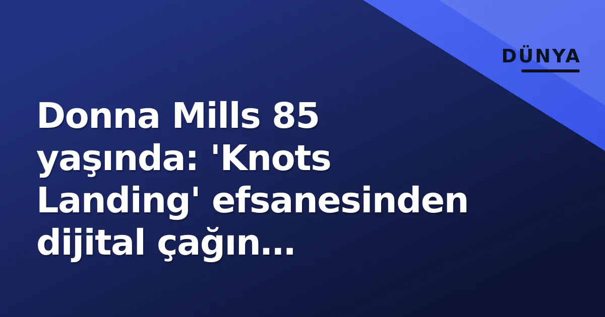 Donna Mills 85 yaşında: 'Knots Landing' efsanesinden dijital çağın stratejisti oyuncuya Donna Mills 85 yaşında: 'Knots Landing' efsanesinden dijital çağın stratejisti oyuncuya