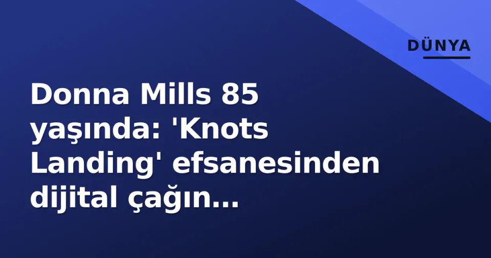 Donna Mills 85 yaşında: 'Knots Landing' efsanesinden dijital çağın stratejisti oyuncuya görseli