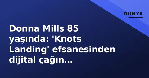Donna Mills 85 yaşında: 'Knots Landing' efsanesinden dijital çağın stratejisti oyuncuya