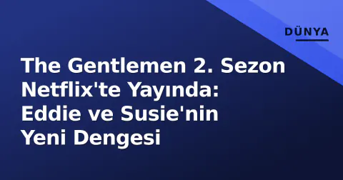 The Gentlemen 2. Sezon Netflix'te Yayında: Eddie ve Susie'nin Yeni Dengesi