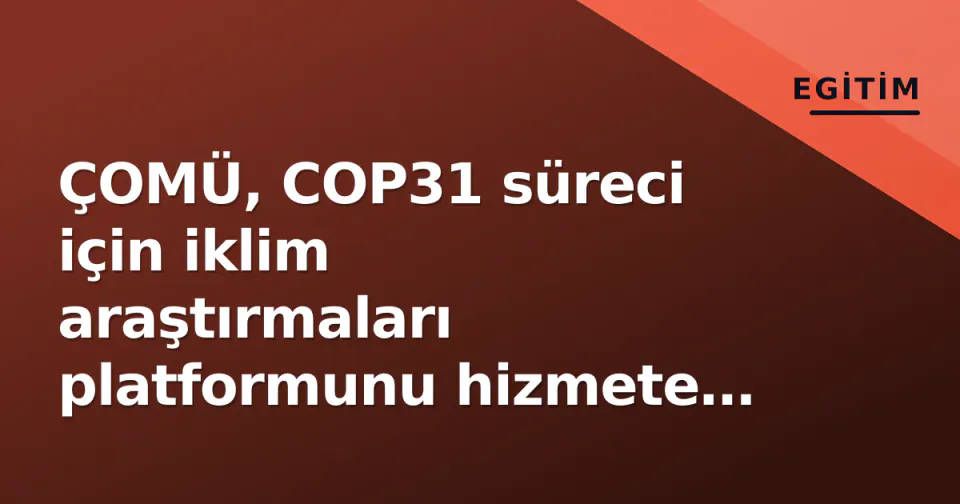 ÇOMÜ, COP31 süreci için iklim araştırmaları platformunu hizmete sundu görseli