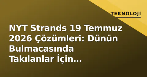 NYT Strands 19 Temmuz 2026 Çözümleri: Dünün Bulmacasında Takılanlar İçin İpuçları NYT Strands 19 Temmuz 2026 Çözümleri: Dünün Bulmacasında Takılanlar İçin İpuçları