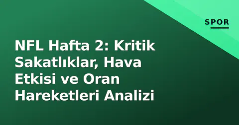NFL Hafta 2: Kritik Sakatlıklar, Hava Etkisi ve Oran Hareketleri Analizi