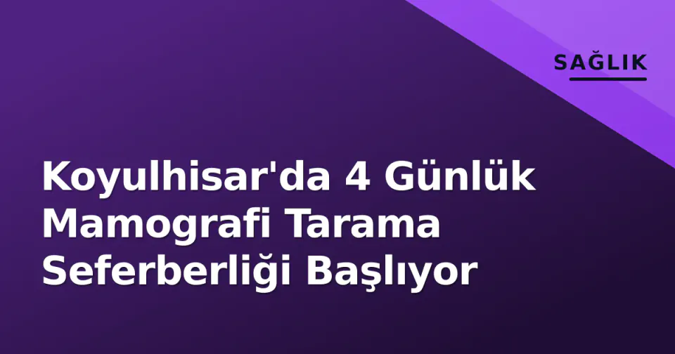 Koyulhisar'da 4 Günlük Mamografi Tarama Seferberliği Başlıyor görseli