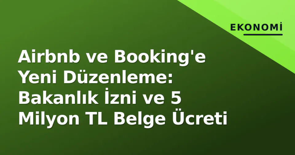 Airbnb ve Booking'e Yeni Düzenleme: Bakanlık İzni ve 5 Milyon TL Belge Ücreti görseli