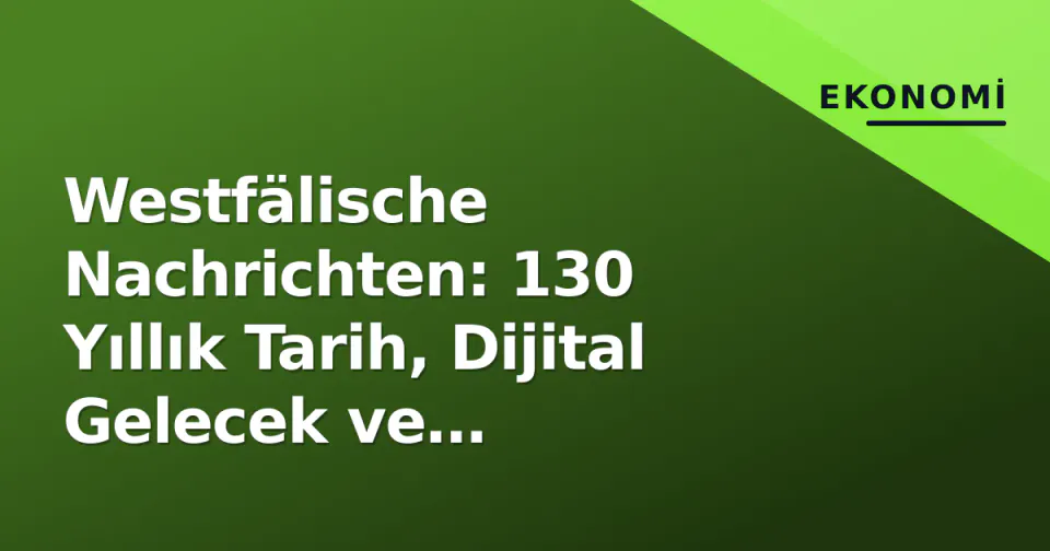 Westfälische Nachrichten: 130 Yıllık Tarih, Dijital Gelecek ve Münsterland'in Tek Sesi görseli