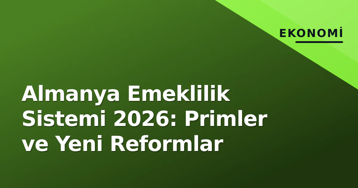 Almanya Emeklilik Sistemi 2026: Primler ve Yeni Reformlar Almanya Emeklilik Sistemi 2026: Primler ve Yeni Reformlar