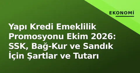 Yapı Kredi Emeklilik Promosyonu Ekim 2026: SSK, Bağ-Kur ve Sandık İçin Şartlar ve Tutarı