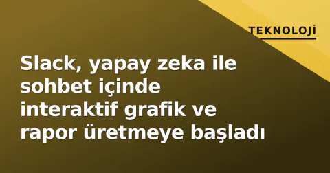 Slack, yapay zeka ile sohbet içinde interaktif grafik ve rapor üretmeye başladı