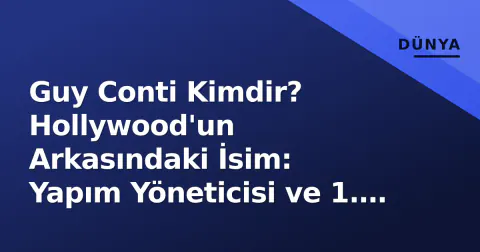 Guy Conti Kimdir? Hollywood'un Arkasındaki İsim: Yapım Yöneticisi ve 1. Yardımcı Yönetmen Profili