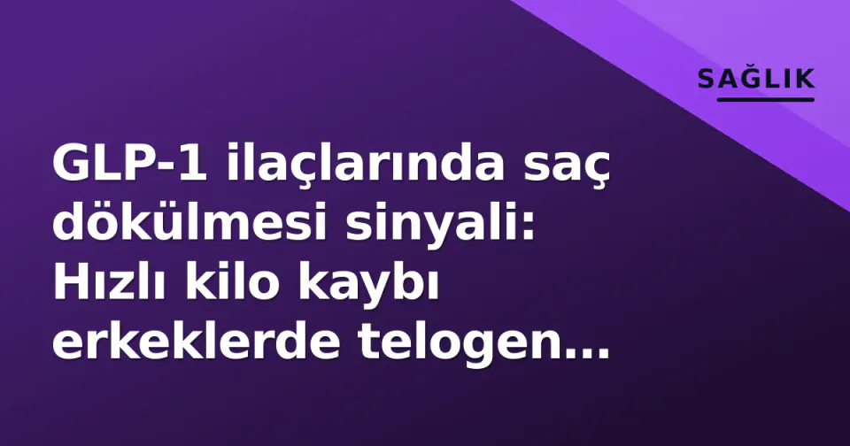 GLP-1 ilaçlarında saç dökülmesi sinyali: Hızlı kilo kaybı erkeklerde telogen effluvium riskini artırıyor görseli