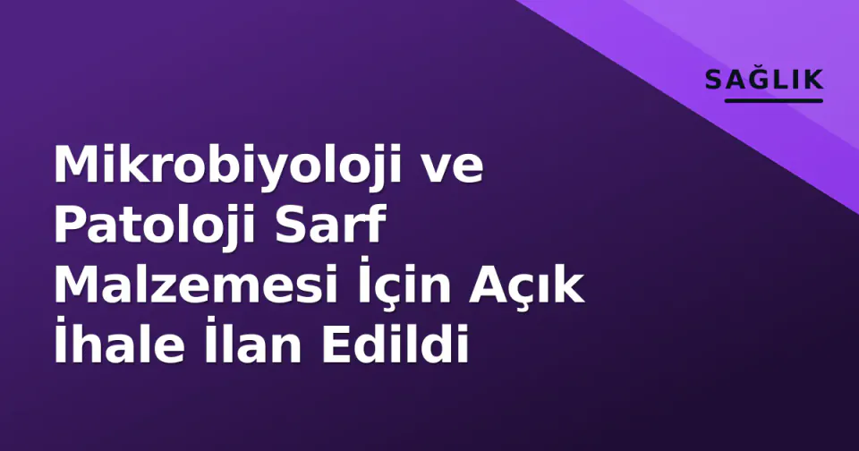 Mikrobiyoloji ve Patoloji Sarf Malzemesi İçin Açık İhale İlan Edildi görseli