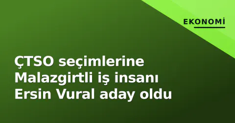 ÇTSO seçimlerine Malazgirtli iş insanı Ersin Vural aday oldu