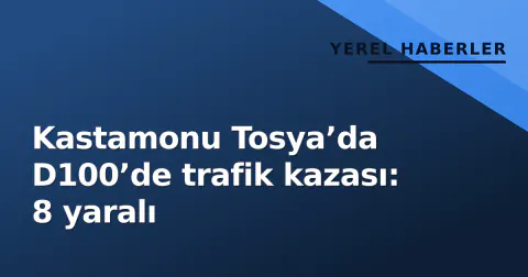 Kastamonu Tosya’da D100’de trafik kazası: 8 yaralı