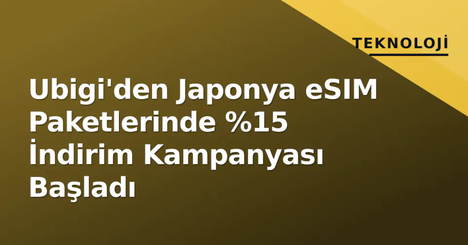 Ubigi'den Japonya eSIM Paketlerinde %15 İndirim Kampanyası Başladı görseli